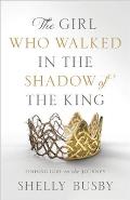 Girl Who Walked in the Shadow of the King Finding God in the Journey