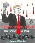 Trump, Trump, Trump: The March of Folly