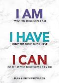 I Am Who the Bible Says I Am, I Have What the Bible Says I Have, I Can Do What the Bible Says I Can Do