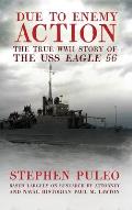 Due to Enemy Action: The True WWII Story of the USS Eagle 56