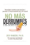 No M?s Derrumbes: Estrategias Positivas Para Manejar Y Prevenir El Comportamiento Fuera de Control de Ni?os: Spanish Edition of No More Meltdowns: Pos