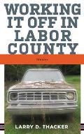 Working It Off in Labor County: Stories