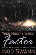 Your Nostradamus Factor: Accessing Your Innate Ability to See into the Future