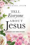 Tell Everyone About Jesus: A Memoir of Forgiveness