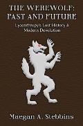 The Werewolf: Past and Future: Lycanthropy's Lost History and Modern Devolution