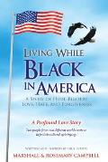 Living While Black In America: A Story of Hurt, Bigotry, Love, Hate, and Forgiveness