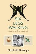 Six Legs Walking Notes from an Entomological Life