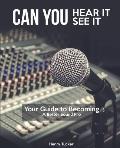 Can You Hear It, Can You See It: A Guide to Becoming a Better Sound Pro