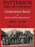 Patterson Fire Department Centennial Book and History of the Department Patterson, N.Y. 1921-2021