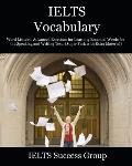 IELTS Vocabulary: Word List and Advanced Exercises for Learning Essential Words for the Speaking and Writing Tests (Super Pack with Extr