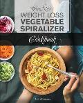 The New Weight Loss Vegetable Spiralizer Cookbook (Ed 2): 101 Tasty Spiralizer Recipes For Your Vegetable Slicer & Zoodle Maker (zoodler, spiraler, sp
