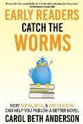 Early Readers Catch the Worms: How Alpha, Beta, & ARC Readers Can Help You Publish a Better Novel