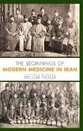 The Beginnings of Modern Medicine in Iran