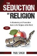The Seduction of Religion: An Illuminating and Provocative Guide to the Religions of the World