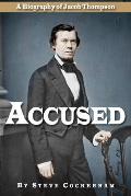 Accused: A Biography of Jacob Thompson