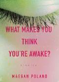 What Makes You Think Youre Awake