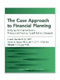 The Case Approach to Financial Planning: Bridging the Gap Between Theory and Practice, Fourth Edition (Revised)