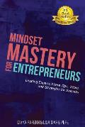 Mindset Mastery for Entrepreneurs: Leading Experts Share Tips, Tricks, and Strategies for Success