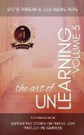 The Art of Unlearning: Top Experts Share Empowering Stories On Finding Light Through The Darkness