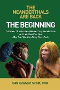 The Neanderthals Are Back: The Beginning: A Series of Stories about Modern Day Neanderthals and their New Families After Two Scientists Bring The