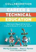 Collaboration for Career and Technical Education: Teamwork Beyond the Core Content Areas in a PLC at Work(r) (a Guide for Collaborative Teaching in Ca