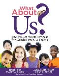 What about Us?: The PLC Process for Grades Prek-2 Teams (a Guide to Implementing the PLC at Work Process in Early Childhood Education