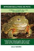 African Bullfrog as Pets: A Complete African Bullfrog Pet Owner's Guide