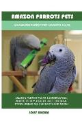 Amazon Parrots Pets: An Amazon Parrot Pet Owner's Guide