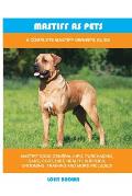 Mastiff as Pets: A Complete Mastiff Owner's Guide