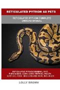 Reticulated Python as Pets: Reticulated Python Complete Owner's Manual