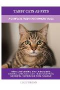 Tabby Cats as Pets: A Complete Tabby Cats Owner's Guide