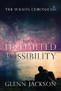 The Wilson Chronicles: Book 1: Unlimited Possibility