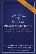 The Art of Selling Pharmaceuticals: Using The Doctor's Thought Patterns To Improve How Your Product Is Received