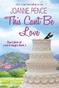 This Can't be Love [Large Print]: The Cabin of Love & Magic