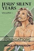 Jesus' Silent Years Volume 1: Foundations