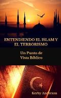 Entendiendo El Islam Y El Terrorismo: Un Punto de Vista B?blico por