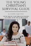 The Young Christian's Survival Guide: Common Questions Young Christians Are Asked about God, the Bible, and the Christian Faith Answered