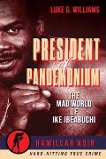 President of Pandemonium: The Mad World of Ike Ibeabuchi