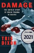 Damage: The Untold Story of Brain Trauma in Boxing (Shortlisted for the William Hill Sports Book of the Year Prize)