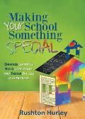Making Your School Something Special: Enhance Learning, Build Confidence, and Foster Success at Every Level