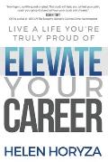 Elevate Your Career: Live A Life You're Truly Proud Of