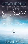 Weathering the Grief Storm: Learning To THRIVE Within Loss