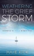Weathering The Grief Storm: Learning To THRIVE Within Loss