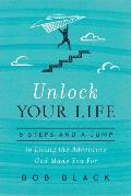 Unlock Your Life: 5 Steps and a Jump to Living the Adventure God Made You for