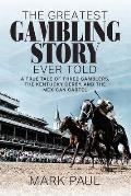 The Greatest Gambling Story Ever Told A True Tale of Three Gamblers The Kentucky Derby & the Mexican Cartel