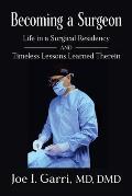 Becoming a Surgeon: Life in a Surgical Residency and Timeless Lessons Learned Therein
