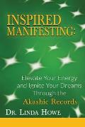 Inspired Manifesting: Elevate Your Energy & Ignite Your Dreams Through the Akashic Records