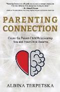 Parenting Connection: Create the Parent-Child Relationship You And Your Child Deserve