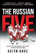 The Russian Five A Story of Espionage Defection Bribery & Courage