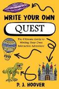 Write Your Own Quest: The Ultimate Guide to Writing Your Own Interactive Adventure